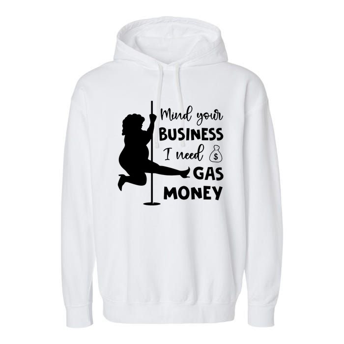 Mind Your Business I Need Gas Money Funny Garment-Dyed Fleece Hoodie