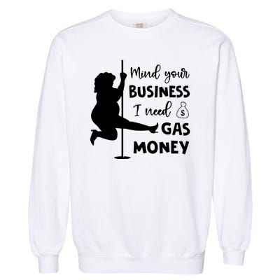 Mind Your Business I Need Gas Money Funny Garment-Dyed Sweatshirt