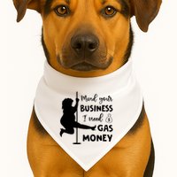 Mind Your Business I Need Gas Money Funny USA-Made Doggie Bandana