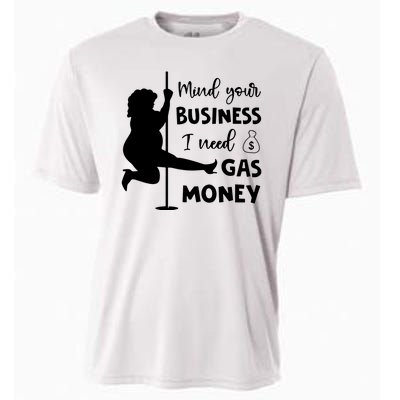 Mind Your Business I Need Gas Money Funny Cooling Performance Crew T-Shirt