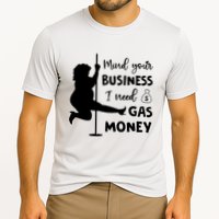 Mind Your Business I Need Gas Money Funny Cooling Performance Crew T-Shirt