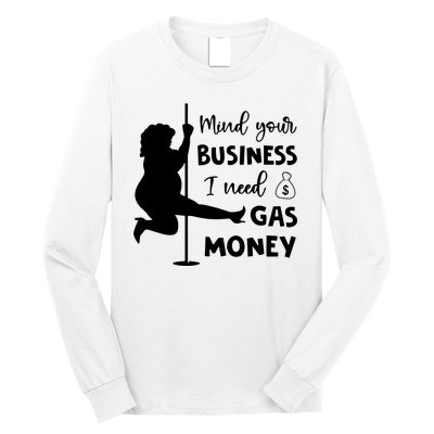 Mind Your Business I Need Gas Money Funny Long Sleeve Shirt