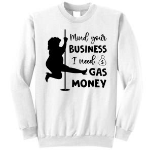 Mind Your Business I Need Gas Money Funny Sweatshirt