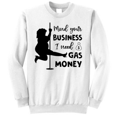 Mind Your Business I Need Gas Money Funny Sweatshirt