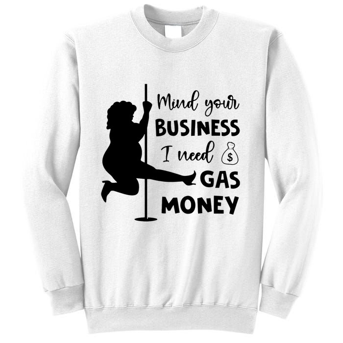Mind Your Business I Need Gas Money Funny Sweatshirt
