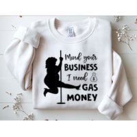 Mind Your Business I Need Gas Money Funny Sweatshirt