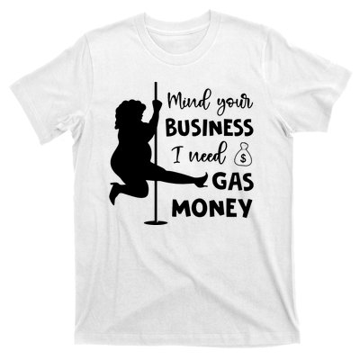 Mind Your Business I Need Gas Money Funny T-Shirt