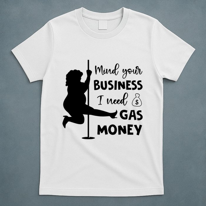 Mind Your Business I Need Gas Money Funny T-Shirt