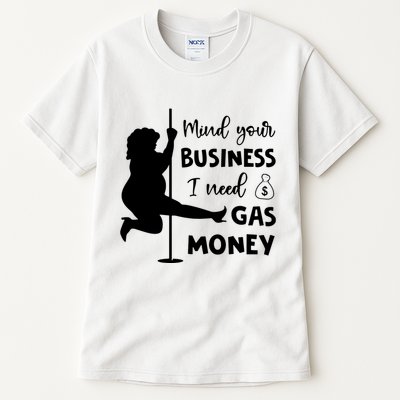 Mind Your Business I Need Gas Money Funny Tall T-Shirt