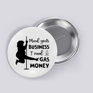 Mind Your Business I Need Gas Money Funny Button