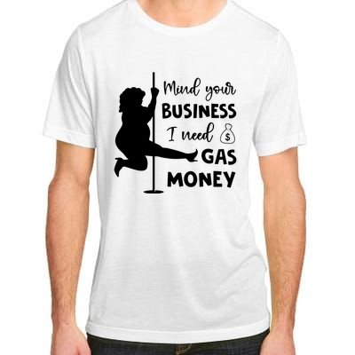 Mind Your Business I Need Gas Money Funny Adult ChromaSoft Performance T-Shirt