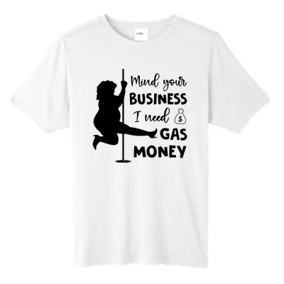 Mind Your Business I Need Gas Money Funny Tall Fusion ChromaSoft Performance T-Shirt