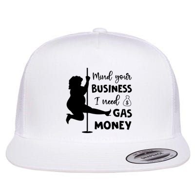 Mind Your Business I Need Gas Money Funny Flatbill Hat