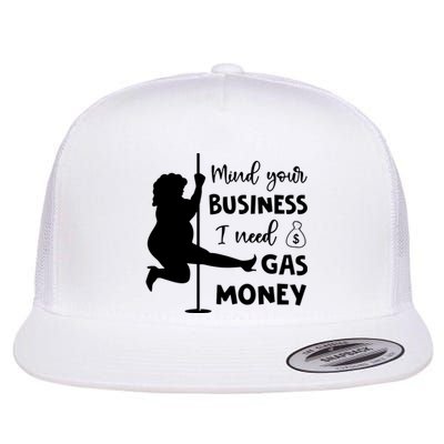 Mind Your Business I Need Gas Money Funny Flat Bill Trucker Hat