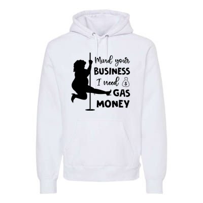 Mind Your Business I Need Gas Money Funny Premium Hoodie