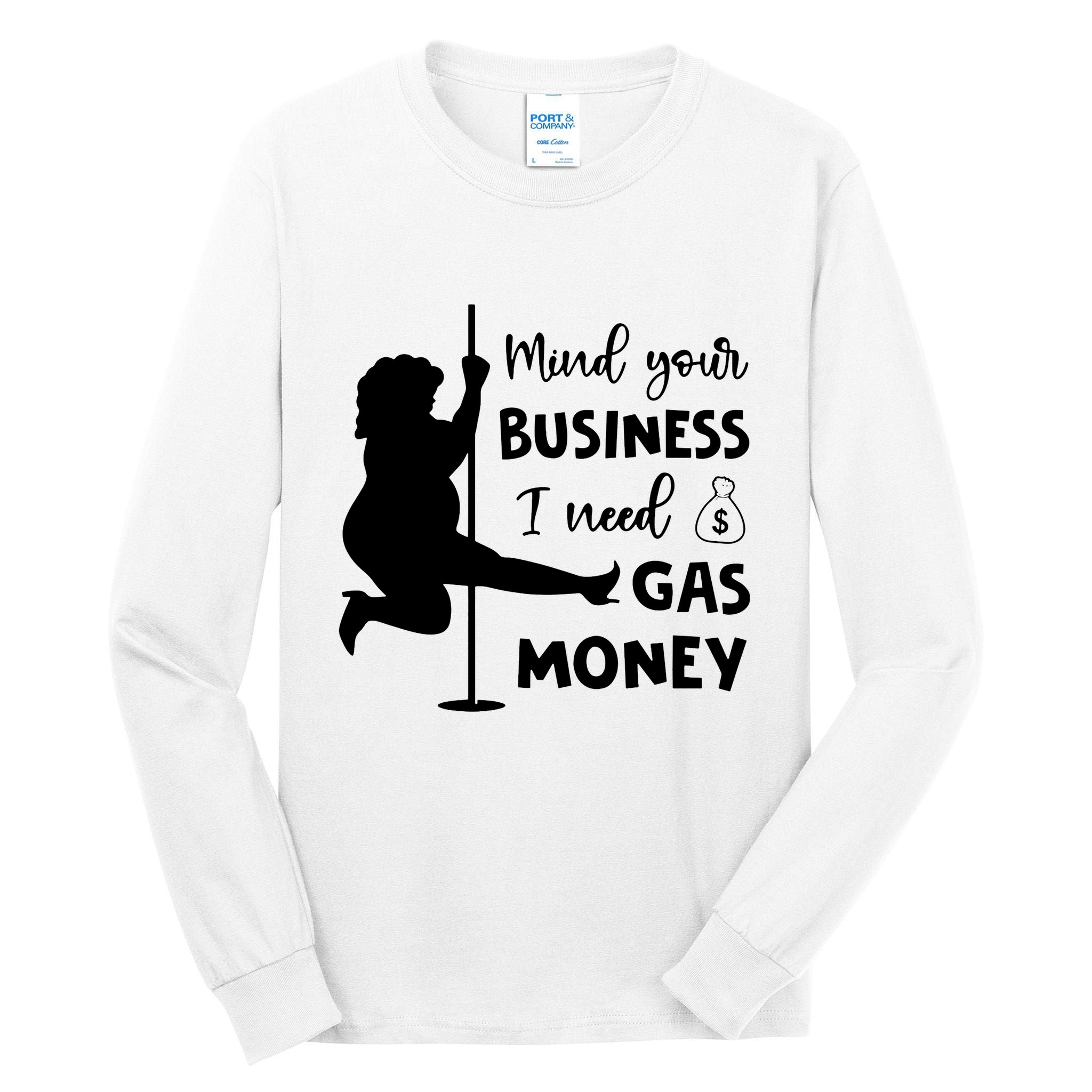Mind Your Business I Need Gas Money Funny Tall Long Sleeve T-Shirt