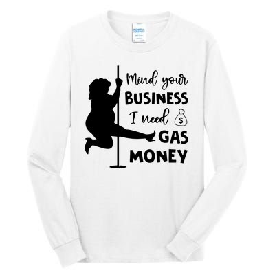 Mind Your Business I Need Gas Money Funny Tall Long Sleeve T-Shirt