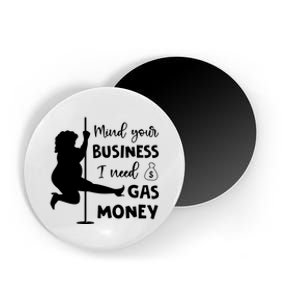 Mind Your Business I Need Gas Money Funny Magnet