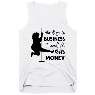 Mind Your Business I Need Gas Money Funny Tank Top