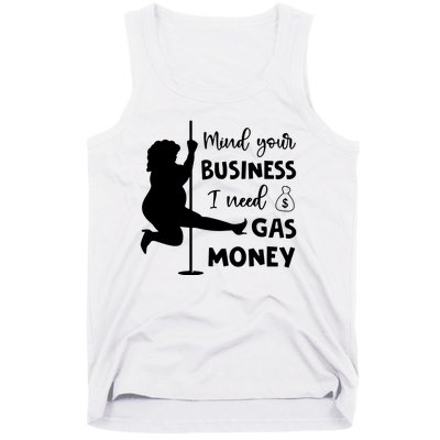 Mind Your Business I Need Gas Money Funny Tank Top