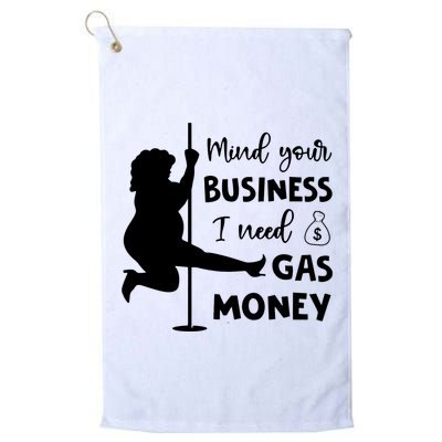 Mind Your Business I Need Gas Money Funny Golf Towel