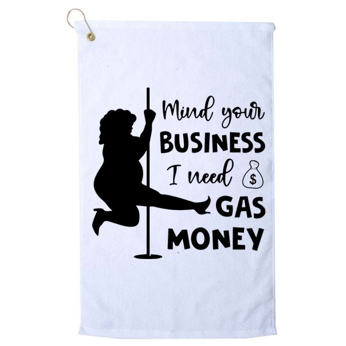 Mind Your Business I Need Gas Money Funny Platinum Collection Golf Towel