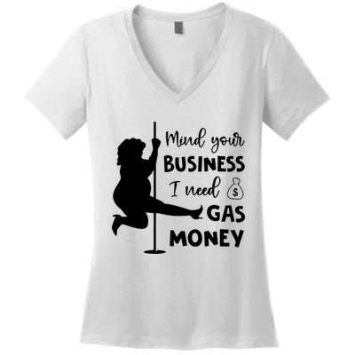 Mind Your Business I Need Gas Money Funny Women's V-Neck T-Shirt