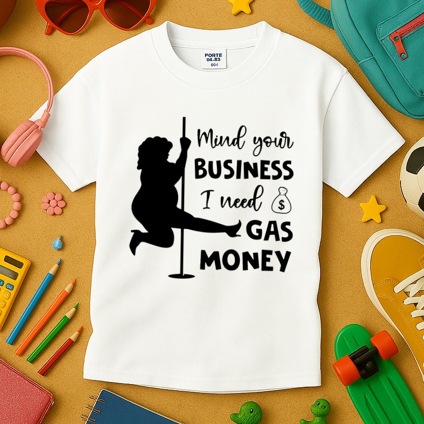Mind Your Business I Need Gas Money Funny Kids T-Shirt