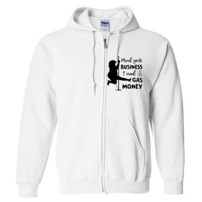 Mind Your Business I Need Gas Money Funny Full Zip Hoodie