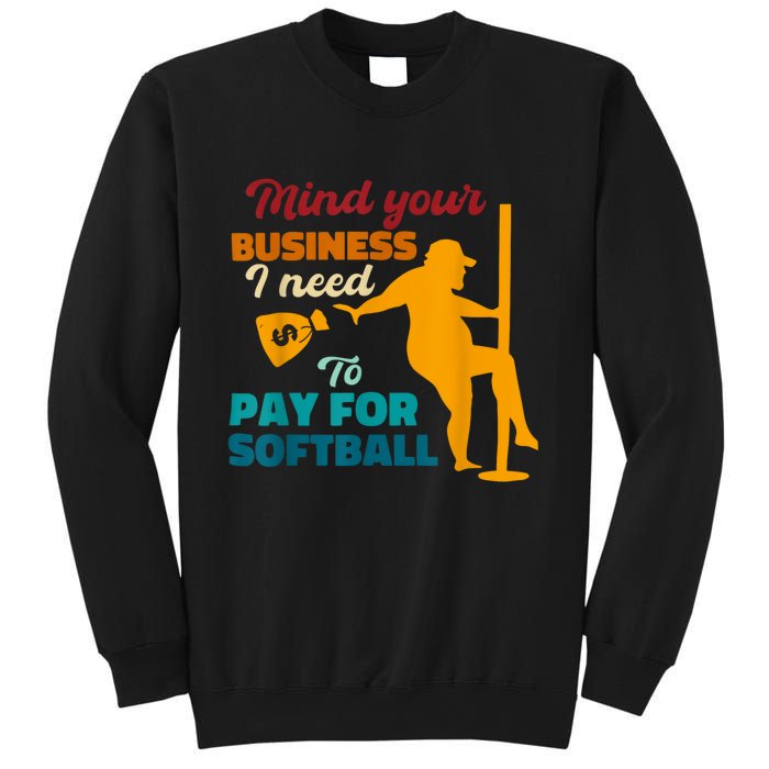 Mind Your Business I Need To Pay For Softball Sweatshirt