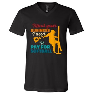 Mind Your Business I Need To Pay For Softball V-Neck T-Shirt