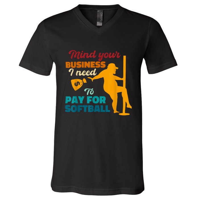 Mind Your Business I Need To Pay For Softball V-Neck T-Shirt