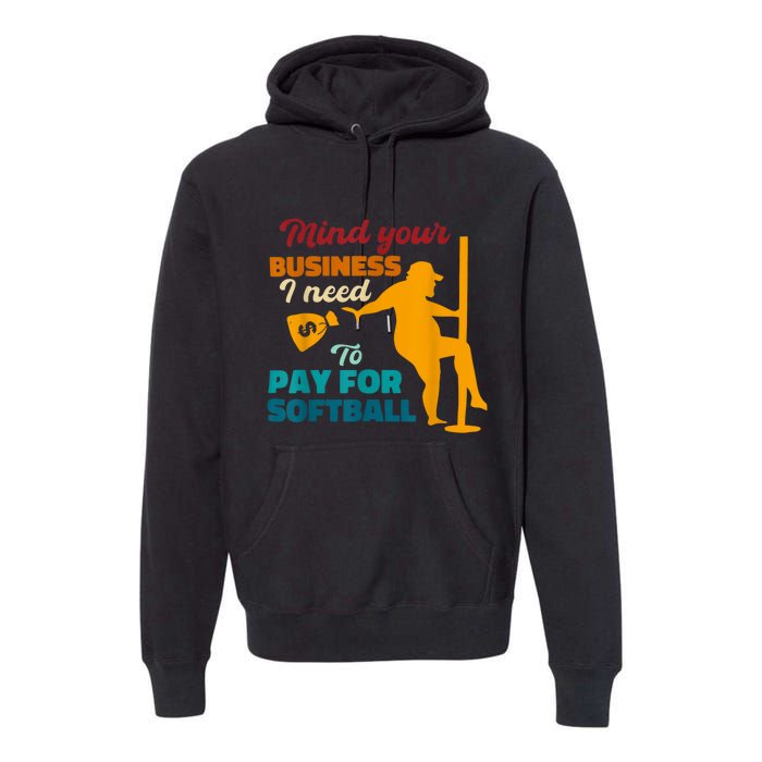 Mind Your Business I Need To Pay For Softball Premium Hoodie