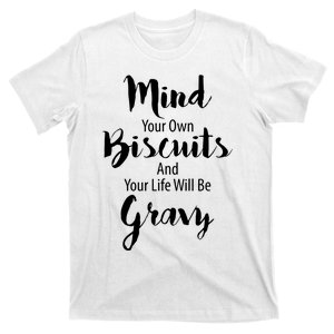 Mind Your Biscuits And Your Life Will Be Gravy T-Shirt