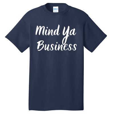 Mind Ya Business Tall T-Shirt