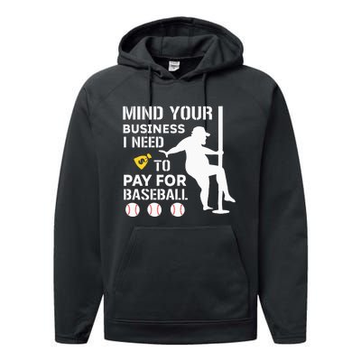 Mind Your Business I Need Money To Pay For Baseball Performance Fleece Hoodie