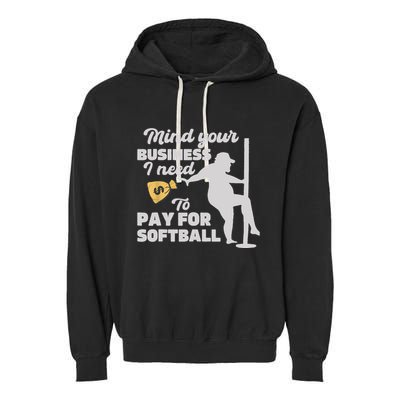 Mind Your Business I Need Money To Pay For Softball Funny Garment-Dyed Fleece Hoodie