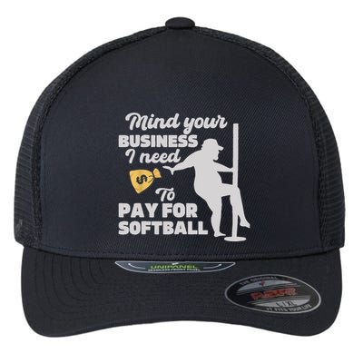 Mind Your Business I Need Money To Pay For Softball Funny Flexfit Unipanel Trucker Cap