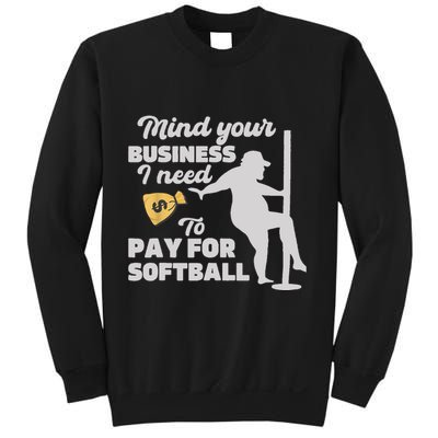 Mind Your Business I Need Money To Pay For Softball Funny Sweatshirt