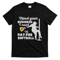 Mind Your Business I Need Money To Pay For Softball Funny T-Shirt