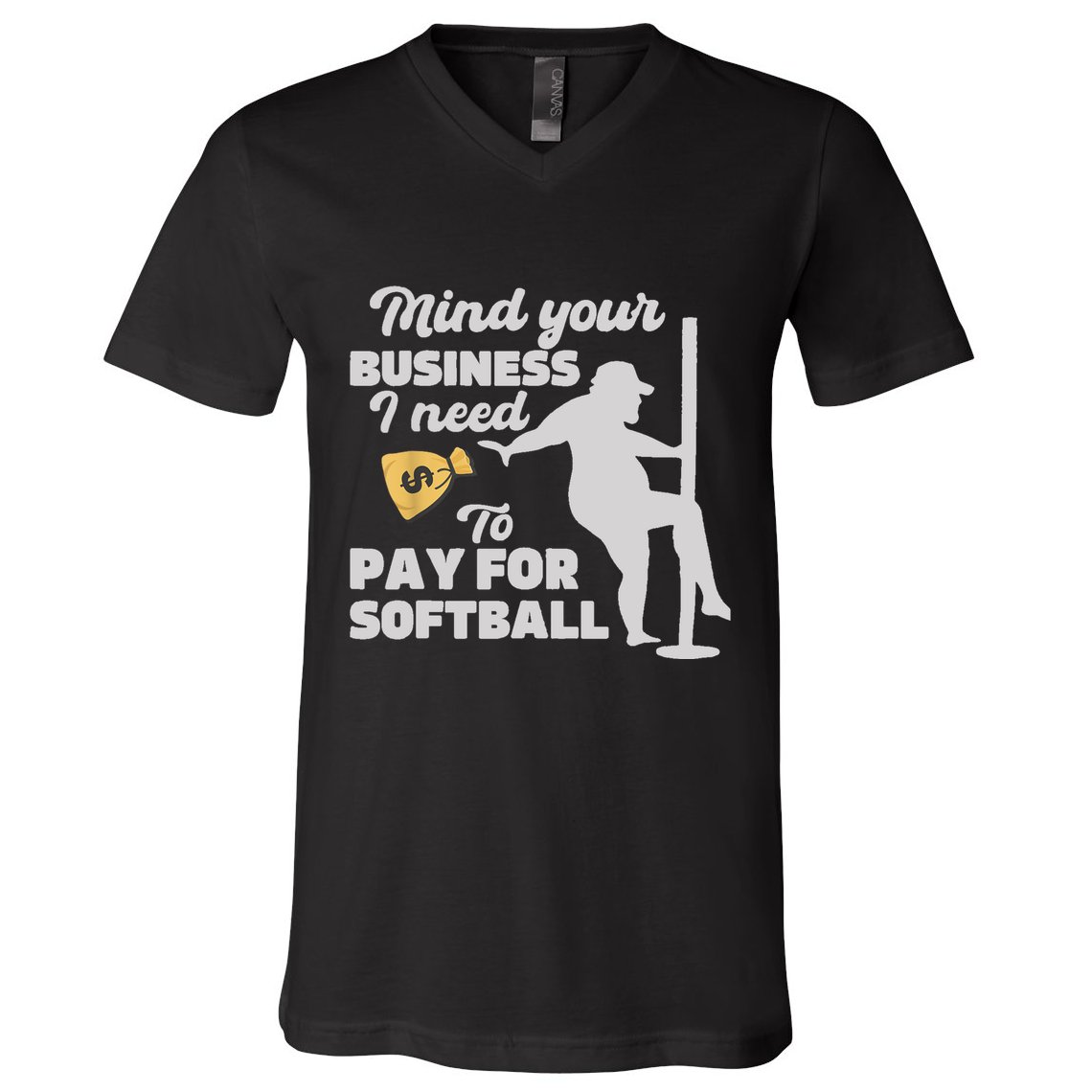 Mind Your Business I Need Money To Pay For Softball Funny V-Neck T-Shirt
