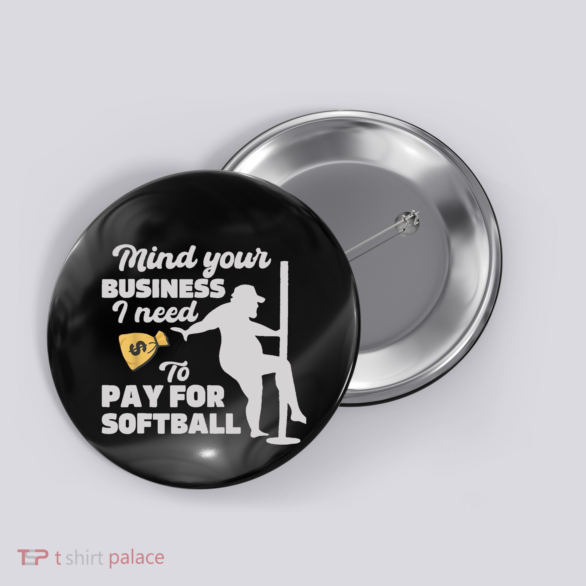 Mind Your Business I Need Money To Pay For Softball Funny Button