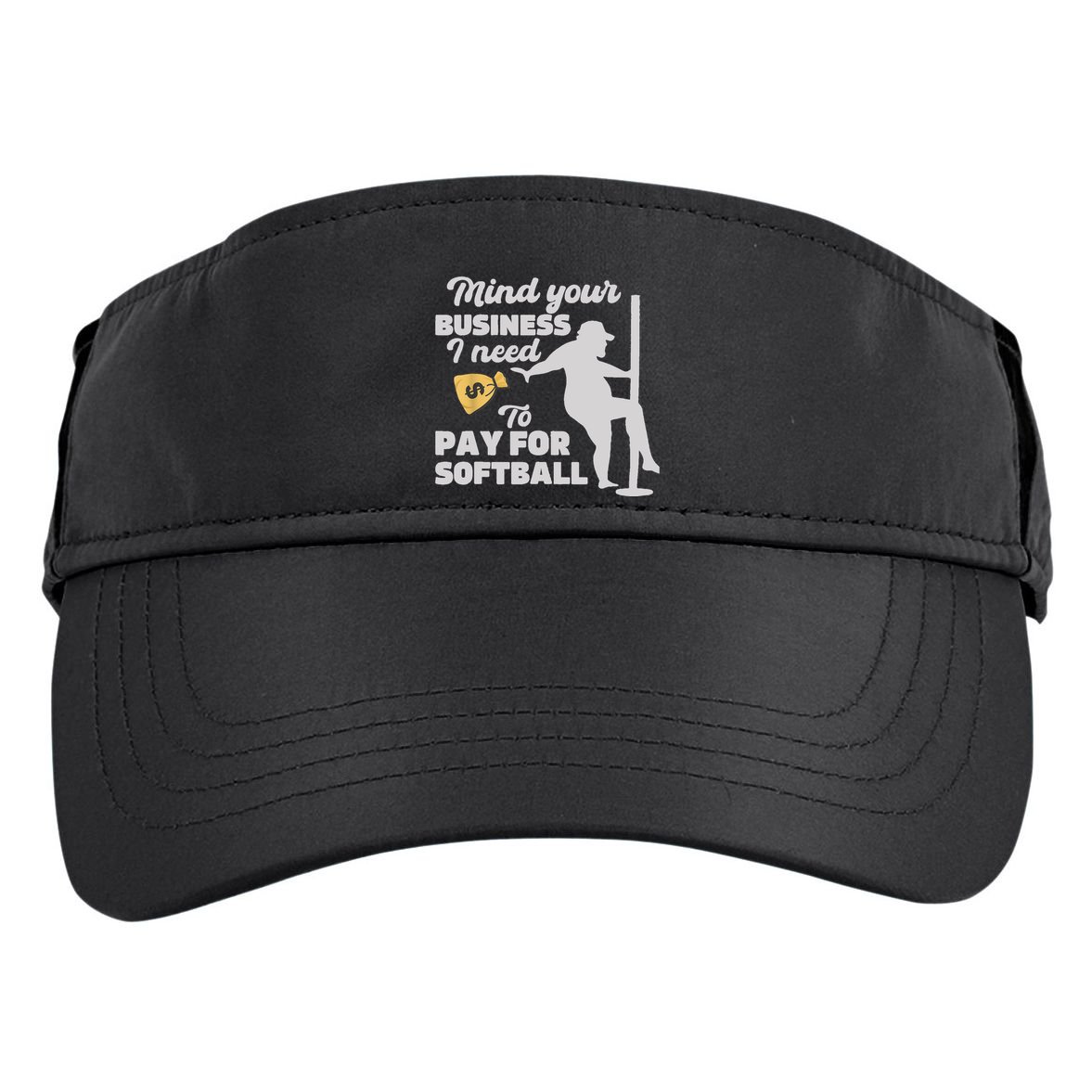 Mind Your Business I Need Money To Pay For Softball Funny Adult Drive Performance Visor