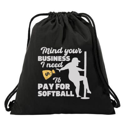 Mind Your Business I Need Money To Pay For Softball Funny Drawstring Bag