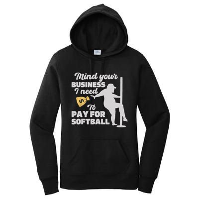 Mind Your Business I Need Money To Pay For Softball Funny Women's Pullover Hoodie