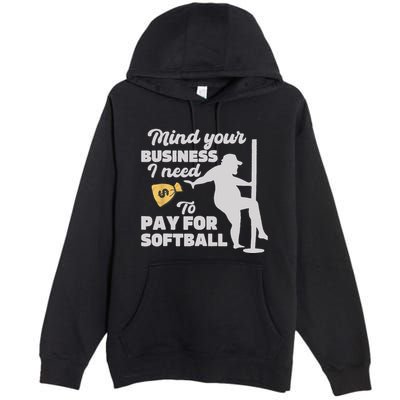 Mind Your Business I Need Money To Pay For Softball Funny Premium Pullover Hoodie
