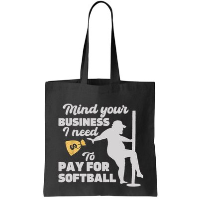 Mind Your Business I Need Money To Pay For Softball Funny Bag