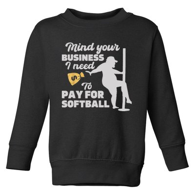 Mind Your Business I Need Money To Pay For Softball Funny Toddler Sweatshirt