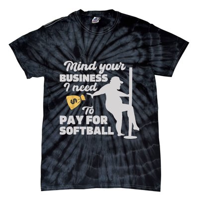 Mind Your Business I Need Money To Pay For Softball Funny Tie-Dye T-Shirt