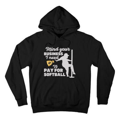 Mind Your Business I Need Money To Pay For Softball Funny Tall Hoodie